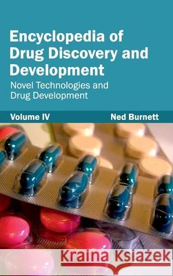 Encyclopedia of Drug Discovery and Development: Volume IV (Novel Technologies and Drug Development) Ned Burnett 9781632421395 Foster Academics