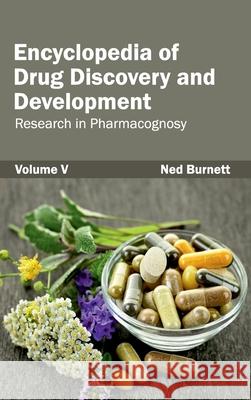 Encyclopedia of Drug Discovery and Development: Volume V (Research in Pharmacognosy) Ned Burnett 9781632421401 Foster Academics