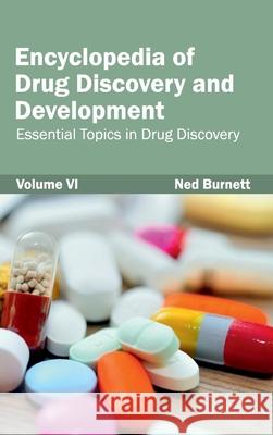 Encyclopedia of Drug Discovery and Development: Volume VI (Essential Topics in Drug Discovery) Ned Burnett 9781632421418 Foster Academics