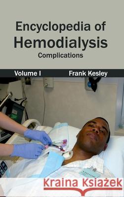 Encyclopedia of Hemodialysis: Volume I (Complications) Frank Kesley 9781632421531 Foster Academics