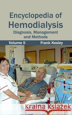 Encyclopedia of Hemodialysis: Volume II (Diagnosis, Management and Methods) Frank Kesley 9781632421548 Foster Academics