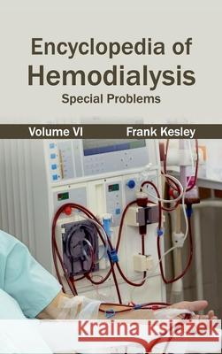 Encyclopedia of Hemodialysis: Volume VI (Special Problems) Frank Kesley 9781632421586 Foster Academics