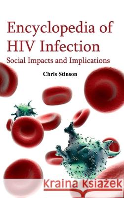 Encyclopedia of HIV Infection: Social Impacts and Implications Chris Stinson 9781632421609 Foster Academics