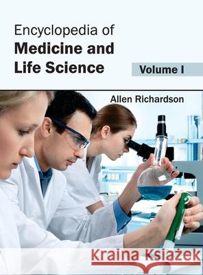 Encyclopedia of Medicine and Life Science: Volume I Allen Richardson 9781632421630