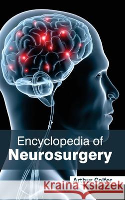 Encyclopedia of Neurosurgery Arthur Colfer 9781632421685 Foster Academics