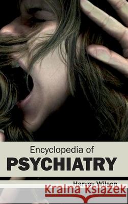 Encyclopedia of Psychiatry Harvey Wilson 9781632421722 Foster Academics