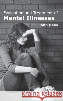 Evaluation and Treatment of Mental Illnesses John Dalvi 9781632421883 Foster Academics