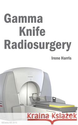Gamma Knife Radiosurgery Irene Harris 9781632421951 Foster Academics