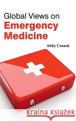 Global Views on Emergency Medicine Abby Cusack 9781632421975 Foster Academics