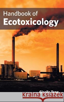 Handbook of Ecotoxicology Giselle Tang 9781632422040