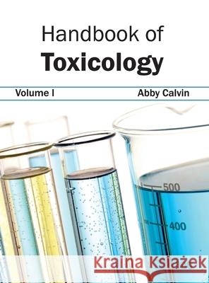 Handbook of Toxicology: Volume I Abby Calvin 9781632422194 Foster Academics