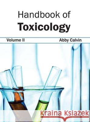 Handbook of Toxicology: Volume II Abby Calvin 9781632422200 Foster Academics