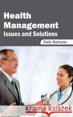 Health Management: Issues and Solutions Felix Rohmer 9781632422231 Foster Academics
