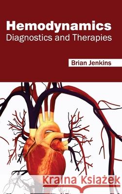 Hemodynamics: Diagnostics and Therapies Brian Jenkins 9781632422262 Foster Academics