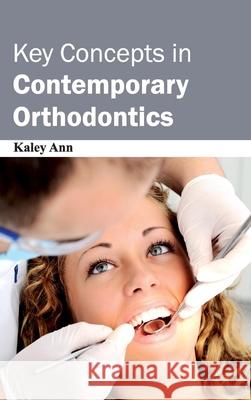Key Concepts in Contemporary Orthodontics Kaley Ann 9781632422507 Foster Academics