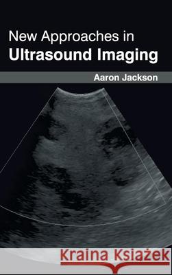 New Approaches in Ultrasound Imaging Aaron Jackson 9781632422880