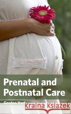 Prenatal and Postnatal Care Gordon Hart 9781632423290 Foster Academics