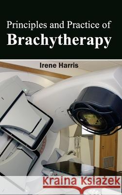 Principles and Practice of Brachytherapy Irene Harris 9781632423337 Foster Academics