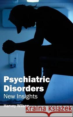 Psychiatric Disorders: New Insights Harvey Wilson 9781632423368 Foster Academics