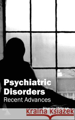 Psychiatric Disorders: Recent Advances Harvey Wilson 9781632423375 Foster Academics