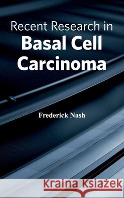 Recent Research in Basal Cell Carcinoma Frederick Nash 9781632423528