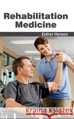 Rehabilitation Medicine Esther Henson 9781632423559 Foster Academics