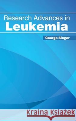 Research Advances in Leukemia George Singer 9781632423573 Foster Academics