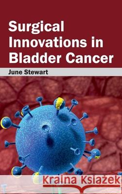 Surgical Innovations in Bladder Cancer June Stewart 9781632423849 Foster Academics