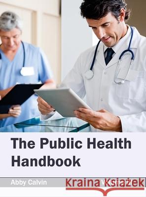 Public Health Handbook: Volume III Abby Calvin 9781632423917 Foster Academics