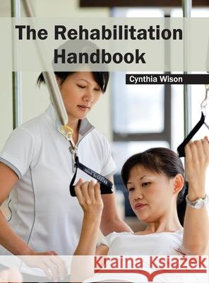 Rehabilitation Handbook Cynthia Wison 9781632423924 Foster Academics