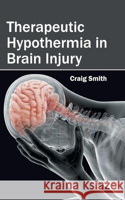 Therapeutic Hypothermia in Brain Injury Craig Smith 9781632424006