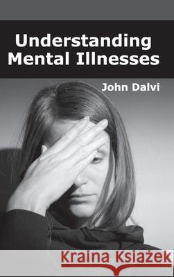 Understanding Mental Illnesses John Dalvi 9781632424174 Foster Academics
