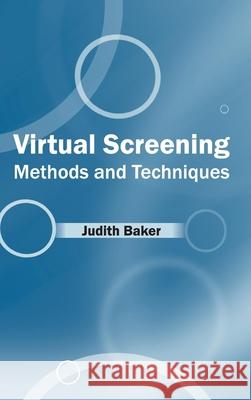 Virtual Screening: Methods and Techniques Judith Baker 9781632424259