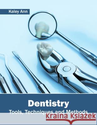 Dentistry: Tools, Techniques and Methods Kaley Ann 9781632424495 Foster Academics