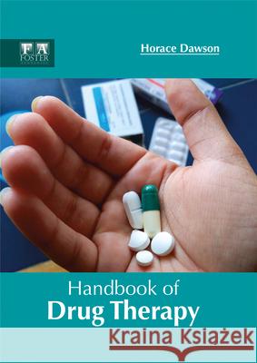 Handbook of Drug Therapy Horace Dawson 9781632424792 Foster Academics