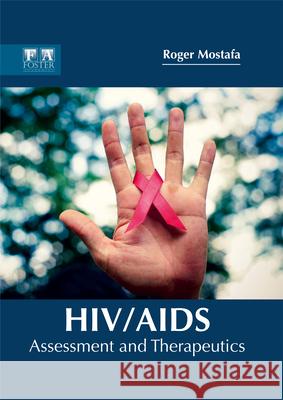 Hiv/Aids: Assessment and Therapeutics Mostafa, Roger 9781632424839 Foster Academics