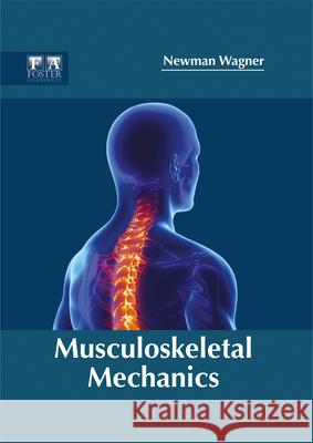 Musculoskeletal Mechanics Newman Wagner 9781632424914 Foster Academics