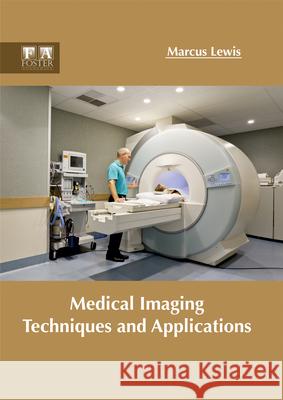 Medical Imaging Techniques and Applications Marcus Lewis 9781632424945 Foster Academics