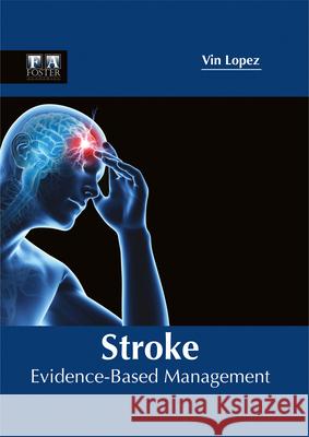 Stroke: Evidence-Based Management Vin Lopez 9781632424969 Foster Academics