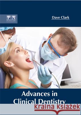 Advances in Clinical Dentistry Dave Clark 9781632425003 Foster Academics