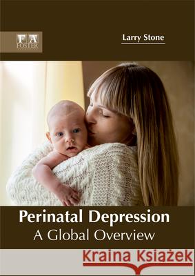 Perinatal Depression: A Global Overview Larry Stone 9781632425058 Foster Academics