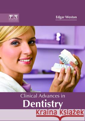 Clinical Advances in Dentistry Edgar Weston 9781632425195 Foster Academics
