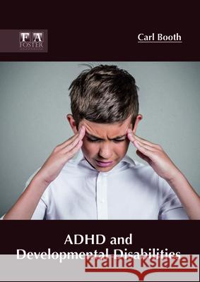 ADHD and Developmental Disabilities Carl Booth 9781632425232 Foster Academics