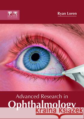 Advanced Research in Ophthalmology Ryan Loren 9781632425249 Foster Academics