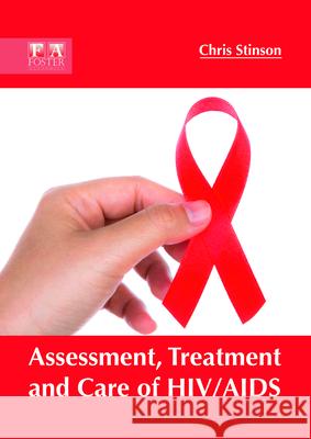 Assessment, Treatment and Care of Hiv/AIDS Chris Stinson 9781632425263 Foster Academics