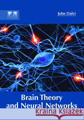 Brain Theory and Neural Networks John Dalvi 9781632425294 Foster Academics