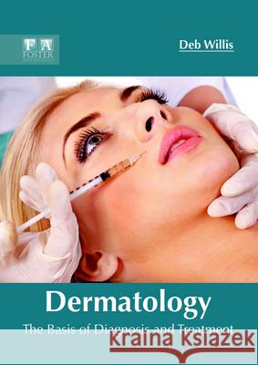 Dermatology: The Basis of Diagnosis and Treatment Deb Willis 9781632425386 Foster Academics