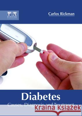 Diabetes: Causes, Diagnosis and Treatment Carlos Rickman 9781632425393