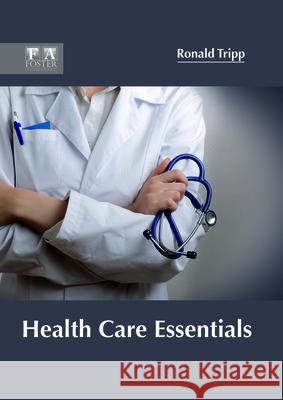 Health Care Essentials Ronald Tripp 9781632425454 Foster Academics