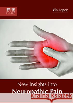 New Insights Into Neuropathic Pain Vin Lopez 9781632425591 Foster Academics